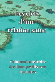 Paperback Les clés d'une relation saine: Comment construire des liens positifs avec les autres [French] Book