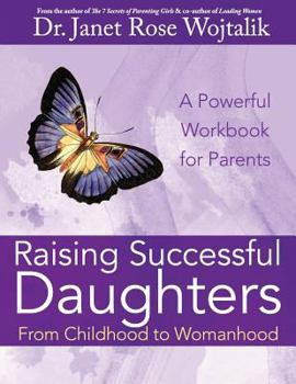 Raising Successful Daughters from Childhood to Womanhood: A Workbook for Parents
