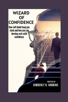 Paperback Wizard of Confidence: How self doubt keep you stuck and how you can develop rock-solid confidence Book