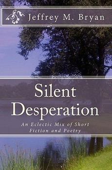 Paperback Silent Desperation: An Eclectic Mix of Short Fiction and Poetry Book