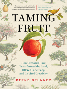 Hardcover Taming Fruit: How Orchards Have Transformed the Land, Offered Sanctuary, and Inspired Creativity Book