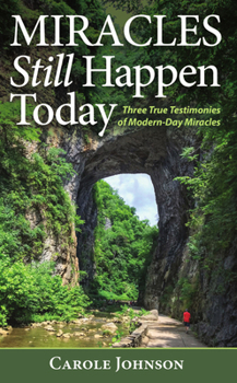 Hardcover Miracles Still Happen Today: Three True Testimonies of Modern-Day Miracles Book