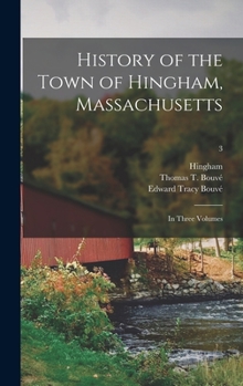 Hardcover History of the Town of Hingham, Massachusetts: in Three Volumes; 3 Book