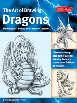 Paperback The Art of Drawing Dragons: Discover Step-By-Step Techniques for Drawing Fantastic Creatures of Folklore and Legend Book