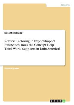 Paperback Reverse Factoring in Export/Import Businesses. Does the Concept Help Third-World Suppliers in Latin America? Book
