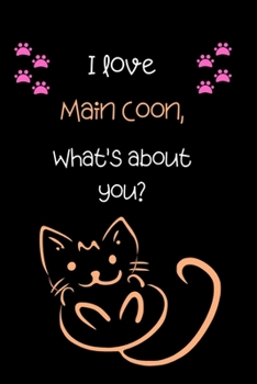 I love Main Coon, What's about you?: Cute Cat 100 pages College Ruled Journal, Notebook or Diary for cat lovers  new owners, trainers, student,teacher etc