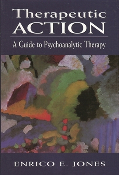 Therapeutic Action: A Guide to Psychoanalytic Therapy