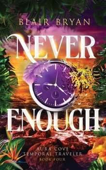 Never Enough : Aura Cove Temporal Traveler Book 4