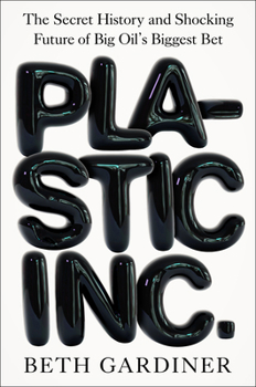 Hardcover Plastic Inc.: The Secret History and Shocking Future of Big Oil's Biggest Bet Book