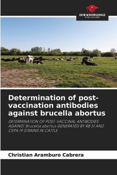 Determination of post-vaccination antibodies against brucella abortus: DETERMINATION OF POST-VACCINAL ANTIBODIES AGAINST Brucella abortus GENERATED BY RB 51 AND CEPA 19 STRAINS IN CATTLE