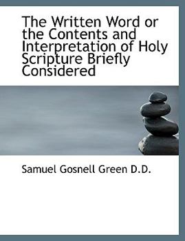 The Written Word or the Contents and Interpretation of Holy Scripture Briefly Considered