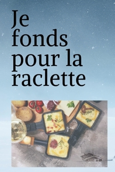 Je fonds pour la raclette: Carnet de notes humoristique| 150 pages lignées - Format 15,24 x 22,86 cm | Cadeau drôle et original à offrir (French Edition)