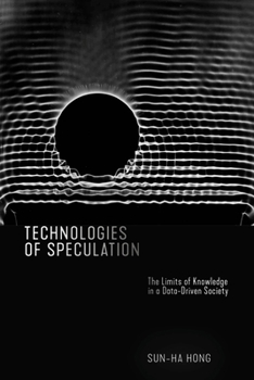 Paperback Technologies of Speculation: The Limits of Knowledge in a Data-Driven Society Book