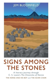Hardcover Signs Among the Stones: A Literary Journey Through the Silver Chair and the Horse and His Boy Book