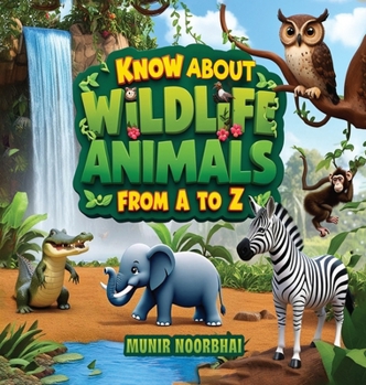 Know About Wildlife: Animals From "A" to "Z"
