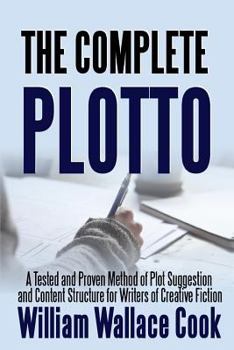 Paperback The Complete Plotto: A Tested and Proven Method of Plot Suggestion and Content Structure for Writers of Creative Fiction - Trade Edition Book