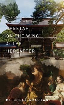 Hardcover Cheetah On The Wing 4: The Higher Evolutions of Movement to the Hereafter Book