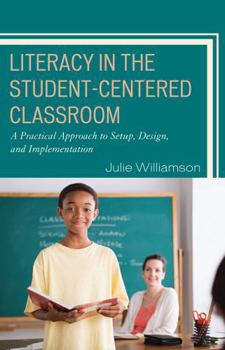 Paperback Literacy in the Student-Centered Classroom: A Practical Approach to Setup, Design, and Implementation Book