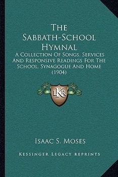 Paperback The Sabbath-School Hymnal: A Collection Of Songs, Services And Responsive Readings For The School, Synagogue And Home (1904) Book
