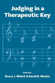 Hardcover Judging in a Therapeutic Key: Therapeutic Jurisprudence and the Courts Book