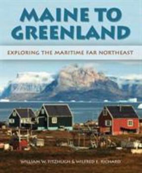 Hardcover Maine to Greenland: Exploring the Maritime Far Northeast Book