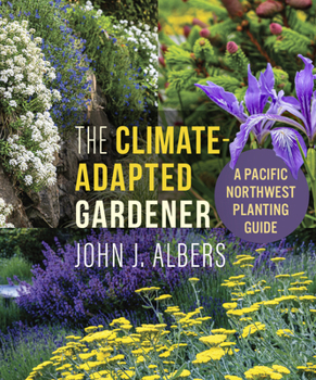 Paperback The Climate Adapted Gardener: A Pacific Northwest Guide Book