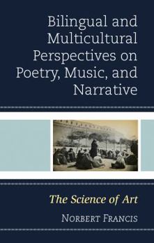 Hardcover Bilingual and Multicultural Perspectives on Poetry, Music, and Narrative: The Science of Art Book