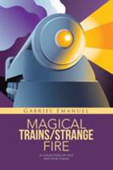 Paperback Magical Trains/Strange Fire: A Collection of Old and New Poems Book