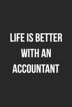 Life Is Better With An Accountant: Blank Lined Journal For Accountants CPA Accountancy Notebook Accounting Coworker Gag Gift