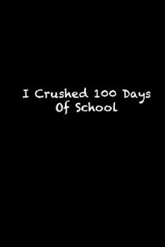 Paperback I Crushed 100 Days Of School: 100th day of school Notebook / 100th day of school black lined journal Gift, 119 Pages, 6x9, Soft Cover, Matte Finish Book