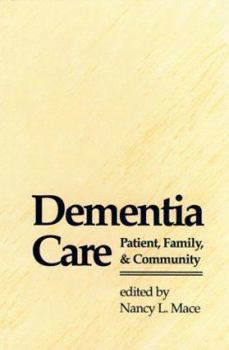 Dementia Care: Patient, Family, and Community (Johns Hopkins Series in Contemporary Medicine and Public Health)