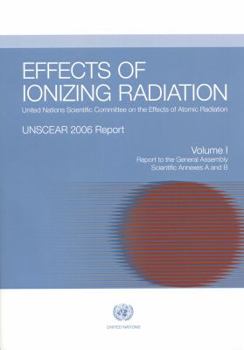 Paperback Effects of Ionizing Radiation: United Nations Scientific Committee on the Effects of Atomic Radiation: Unscear 2006 Report, Report to the General Ass Book