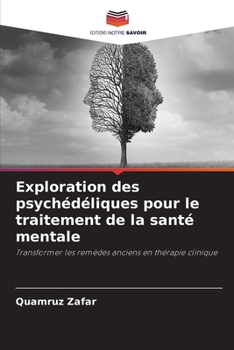 Exploration des psychédéliques pour le traitement de la santé mentale (French Edition)