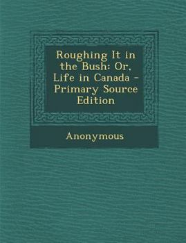 Paperback Roughing It in the Bush: Or, Life in Canada Book