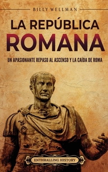 Hardcover La República romana: Un apasionante repaso al ascenso y la caída de Roma [Spanish] Book