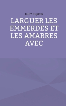Paperback Larguer les emmerdes et les amarres avec [French] Book