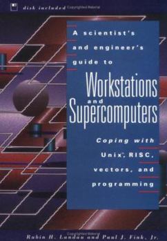 Paperback A Scientist's and Engineer's Guide to Workstations and Supercomputers: Coping with Unix, RISC, Vectors, and Programming Book