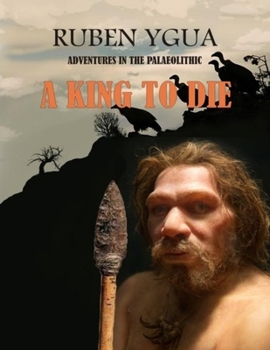 Paperback A King to Die: Adventures in the Palaeolithic Book