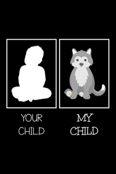 Your Child My Child: Notebook (Journal, Diary) for dog lovers who own Siberian husky | 120 lined pages to write in