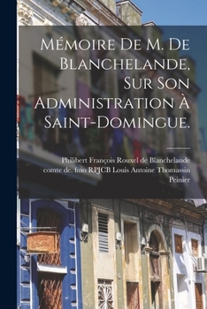 Paperback Mémoire De M. De Blanchelande, Sur Son Administration À Saint-domingue. [French] Book