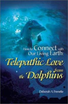 Paperback How to Connect with Our Living Earth: Telepathic Love from the Dolphins Book