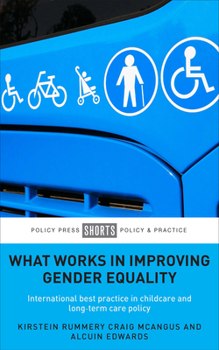 Paperback What Works in Improving Gender Equality: International Best Practice in Childcare and Long-Term Care Policy Book
