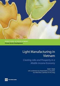 Paperback Light Manufacturing in Vietnam: Creating Jobs and Prosperity in a Middle-Income Economy Book