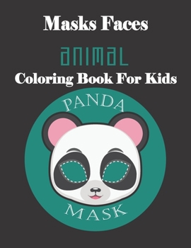 Paperback Masks Faces Animals Coloring Book For Kids (PANDA MASK): 47 Masks Faces Animals Stunning To Coloring Great gift For Birthday Book