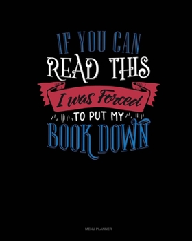 Paperback If You Can Read This I Was Forced To Put My Book Down: Menu Planner Book