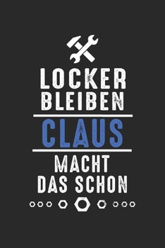 Paperback Locker bleiben Claus macht das schon: Notizbuch 120 Seiten f?r Handwerker Mechaniker Schrauber Bastler Hausmeister Notizen, Zeichnungen, Formeln - Org [German] Book