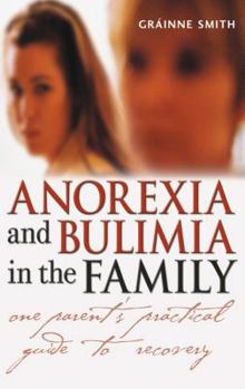 Paperback Anorexia and Bulimia in the Family: One Parent's Practical Guide to Recovery Book
