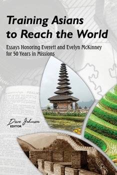 Paperback Training Asians to Reach the World: Essays Honoring Everett and Evelyn McKinney for 50 Years in Missions Book