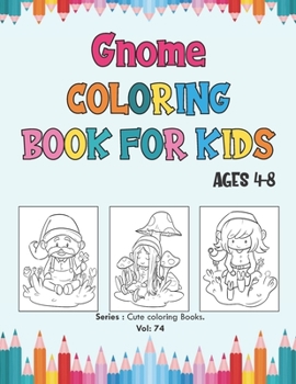 Paperback Gnome Coloring Book for Kids Ages 4-8: Amazing Coloring Pages for Girls and Boys (Toddlers Preschoolers & Kindergarten), Gnome Book. Book