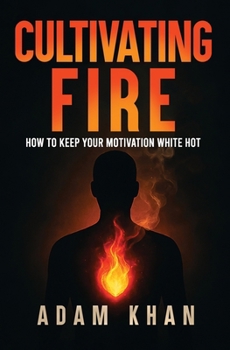 Paperback Cultivating Fire: How to Keep Your Motivation White Hot Book